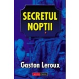 Secretul noptii - Gaston Leroux
