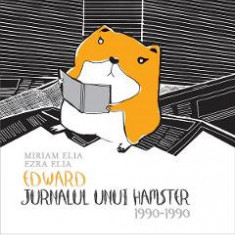 Edward. Jurnalul unui hamster: 1990-1990 - Miriam Elia, Ezra Elia