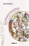 Cosmoagonii. Intre cunoastere si intelegere - Ioan Buduca