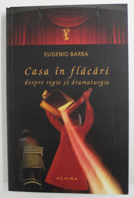 CASA IN FLACARI - DESPRE REGIE SI DRAMATURGIE de EUGENIO BARBA , 2013 foto