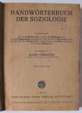 HANDWORTERBUCH DER SOZIOLOGIE ( MANUAL DE SOCIOLOGIE ) von ALFRED VIERKANDT , TEXT IN LIMBA GERMANA , 1931