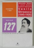 MINUNATA TACERE A UNUI BOIER BASARABEAN , VASILE STROESCU ( 1845 - 1926 ) , EDITIA A II - A de CONSTANTIN I. STAN , 2017 *DEDICATIE