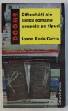 DIFICULTATI ALE LIMBII ROMANE GRUPATE PE TIPURI de IOANA RADU GUCIU , 2006