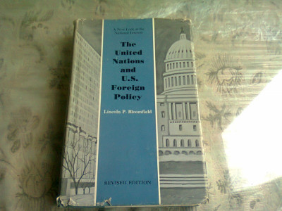THE UNITED NATIONS AND U.S. FOREIGN POLICY - LINCOLN P. BLOOMFIELD (CARTE IN LIMBA ENGLEZA) foto