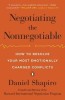 Negotiating the Nonnegotiable: How to Resolve Your Most Emotionally Charged Conflicts