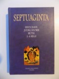 SEPTUAGINTA , IISUS NAVE , JUDECATORII , RUTH , 1 - 4 REGI , VOLUMUL II de CRISTIAN BADILITA ... DAN SLUSANSCHI , 2004