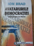 AVATARURILE DEMOCRATIEI. AMBASADOR LA ATENA (CU DEDICATIE)-ION BRAD