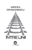 Intre linii - Mircea Draganescu
