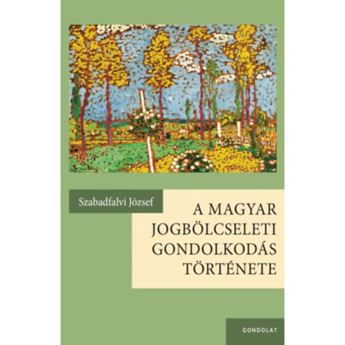 A magyar jogb&ouml;lcseleti gondolkod&aacute;s t&ouml;rt&eacute;nete - Szabadfalvi J&oacute;zsef