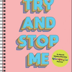 Try and Stop Me 16-Month 2023-2024 Weekly/Monthly Planner Calendar