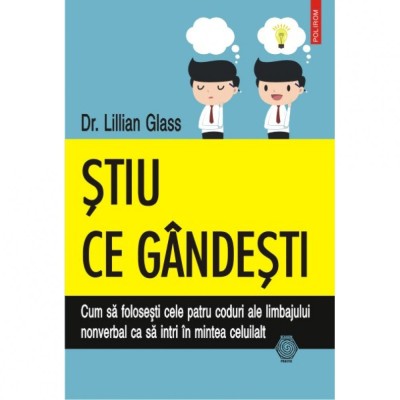 Stiu ce gindesti. Cum sa folosesti cele patru coduri ale limbajului nonverbal ca sa intri in mintea celuilalt - Dr. Lillian Glass foto