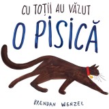 Carte Editura Arthur, Cu totii au vazut o pisica , Brendan Wenzel