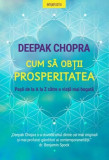 Cum să obții prosperitatea. Pașii de la A la Z către o viață mai bogată - Paperback brosat - Dr. Deepak Chopra - Litera