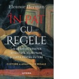 In pat cu regele. 500 de ani de adulter, rivalitate, razbunare si lupta pentru putere. O istorie a amantelor regale - Eleanor Herman