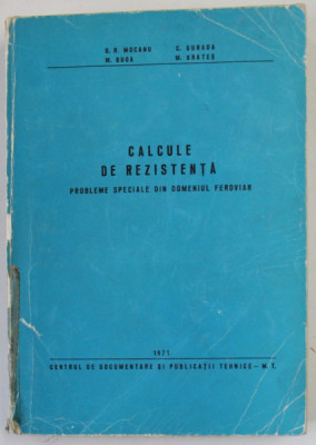 CALCULE DE REZISTENTA , PROBLEME SPECIALE DIN DOMENIUL FEROVIAR de D.R. MOCANU ...M. BRATES , 1971 foto