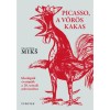 Picasso, a v&ouml;r&ouml;s kakas - Ideol&oacute;gi&aacute;k &eacute;s ut&oacute;pi&aacute;k a 20. sz&aacute;zadi műv&eacute;szetben - Frantisek Miks