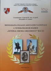 MONOGRAFIA FILIALEI ASOCIATIEI NATIONALE A VETERANILOR DE RAZBOI &quot;GENERAL EREMIA GRIGORESCU&quot; BACAU-ALEXANDR-238792