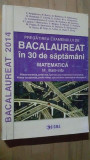 Pregatirea examenului de bacalaureat in 30 de saptamani. Matematica- C.Angelescu, N.Baciu