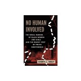 No Human Involved: The Serial Murder of Black Women and Girls and the Deadly Cost of Police Indifference