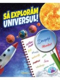Cumpara ieftin Sa exploram universul!/***