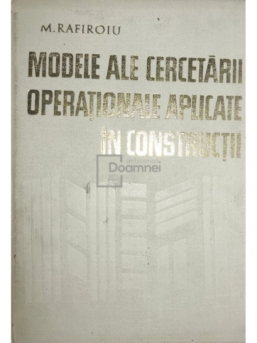 M. Rafiroiu - Modele ale cercetarii operationale aplicate in constructii (Editia: 1980)