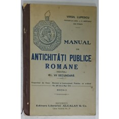 MANUAL DE ANTICHITATI PUBLICE ROMANE PENTRU CLASA A VII -A SECUNDARA de VIRGIL LUPESCU , 1915