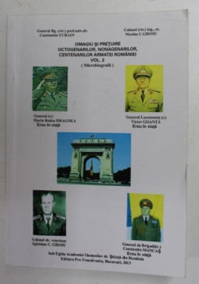 OMAGIU SI PRETUIRE OCTOGENARILOR , NONAGENARILOR , CENTENARILOR ARMATEI ROMANESTI de CONSTANTIN UCRAIN si NICOLAE GROSU , VOLUMUL II , 2013 , DEDICATI foto
