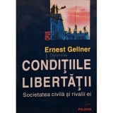 Ernest Gellner - Conditiile libertatii - Societatea civila si rivalii ei (Editia: 1998)