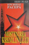 Mostenirea Kremlinului - Ion Mihai Pacepa, Carte de Istorie Politica Epoca Contemporana