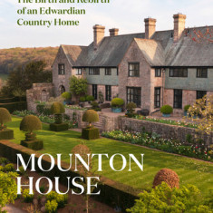 Mounton House: The Birth and Rebirth of an Edwardian Country Home