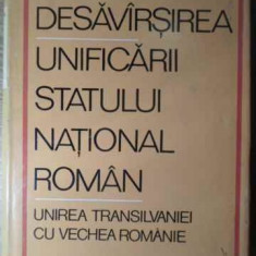 DESAVARSIREA UNIFICARII STATULUI NATIONAL ROMAN. UNIREA TRANSILVANIEI CU VECHEA ROMANIE-COLECTIV