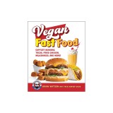Vegan Fast Food: Copycat Burgers, Tacos, Fried Chicken, Pizza, Milkshakes, and More!