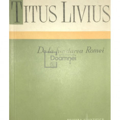 Titus Livius - De la fundarea Romei, vol. I (editia 1959)