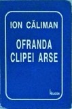 Ion Caliman - Ofranda clipei arse - Poezie, stare buna, coperta cartonata, colectia Liliput, limba romana, 1998