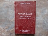 Mircea Eliade - viata ca opera, opera ca viata - Dumitru Micu, 2003