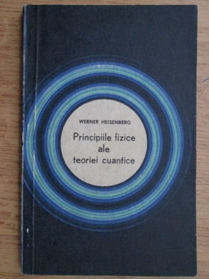 Principiile fizice ale teoriei cuantice/ Werner Heisenberg foto