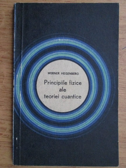 Principiile fizice ale teoriei cuantice/ Werner Heisenberg