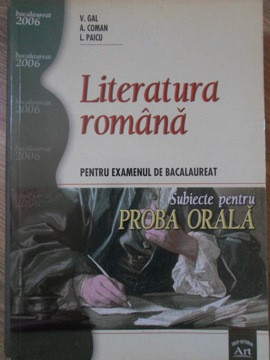 LITERATURA ROMANA PENTRU EXAMENUL DE BACALAUREAT. SUBIECTE PENTRU PROBA ORALA-V. GAL, A. COMAN, L. PAICU-235324 foto