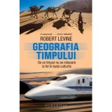 Geografia timpului. De ce timpul nu se masoara la fel in toate culturile - Robert Levine