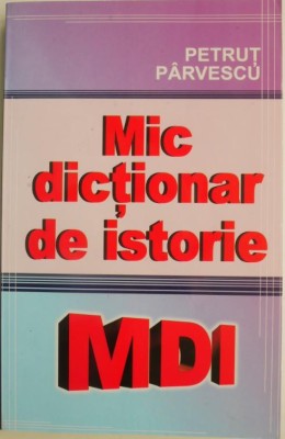 Mic dictionar de istorie &amp;ndash; Petrut Parvescu foto