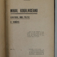 MIHAIL KOGALNICEANU , SCRIITORUL , OMUL POLITIC SI ROMANUL de N. IORGA , EDITIE DE INCEPUT DE SEC. XX