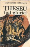 Cumpara ieftin Theseu, fiul gloriei - Menelaos Ludemis