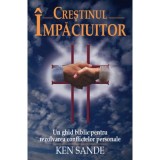 Crestinul impaciuitor - Ken Sande
