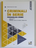 CRIMINALI IN SERIE , PSIHANALIZA CRIMEI , SERIAL KILLER , PROFILER , PSIHOPATUL SEXUAL PE TERENUL CRIMINALITATII de TUDOREL SEVERIN B. BUTOI , 2019 *P