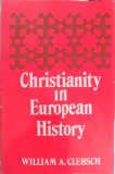 Christianity in European History, William A. Clebsch, Oxford, 1979, Engleza, Hardcover