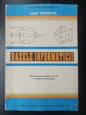 Bazele informaticii. Manual pentru clasa a 10-a si a 11-a cu profil de matematica- Ioan Tomescu foto