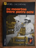 Viorel Cacoveanu - Cu moartea intre patru ochi