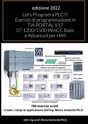 Let&amp;#039;s Program a PLC!!! Esercizi di programmazione in TIA PORTAL V17 S7-1200/1500 WinCC Basic e Advanced per HMI: secondo Volume foto