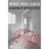 A harcmező kiterjeszt&eacute;se - Michel Houellebecq