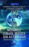 Nodurile lunare magice din astrologie - Carmen Turner-Schott, Bernie Ashman